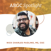 ABGC Spotlight: Nick Charles Paolino, MS, CGC — Becoming an Expert Through Growth and Challenge