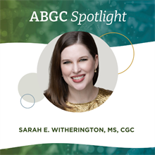ABGC Spotlight: Sarah E. Witherington, MS, CGC – Strategy, Innovation and Expanding Access